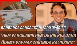 Barbaros Şansal'dan tapu uyarısı! "Hem yargılanır hem de bir kez daha ödeme yapmak zorunda kalırsınız”