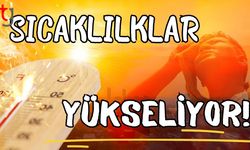 Sıcaklıklar yükseliyor!