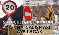 Sürücülerin dikkatine! Levha çalışması yapılacak