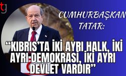 Cumhurbaşkanı Tatar: "Kıbrıs’ta iki ayrı halk, iki ayrı demokrasi, iki ayrı devlet vardır”