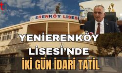 Yenierenköy Lisesi’nde iki gün idari tatil