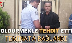 Öldürmekle tehdit etti: Teminata bağlandı