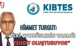 Himmet Turgut: "Eski otobüslerin varlığı tehdit oluşturuyor”