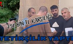 250 BİN TL Karşılığı tetikçilik yaptı