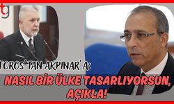 Toros'tan Akpınar'a: "Nasıl bir ülke tasarlıyorsun, açıkla!"