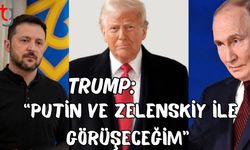 Trump: "Putin ve Zelenskiy ile görüşeceğim"