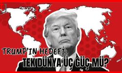 Trump'ın Hedefi: Tek dünya üç güç mü?
