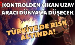 Kontrolden çıkan uzay aracı Dünya'ya düşecek: Türkiye'de risk altında!