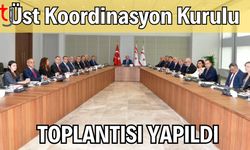 Üst Koordinasyon Kurulu toplantısı yapıldı