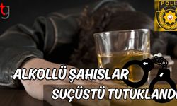 Alkollü şahıslar suçüstü tutuklandı