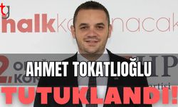 Ahmet Tokatlıoğlu tutuklandı!