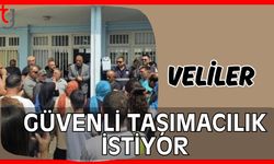 Veliler güvenli taşımacılık istiyor