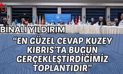 Binali Yıldırım: "En güzel cevap Kuzey Kıbrıs'ta bugün gerçekleştirdiğimiz toplantıdır"