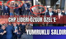 CHP Lideri Özgür Özel'e yumruklu saldırı
