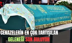 Cenazelerin en çok tartışılan geleneği son buluyor
