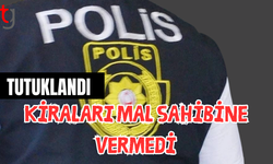 Kiraları mal sahibine vermedi: 11 bin doları tasarrufuna geçiren zanlı, tutuklandı