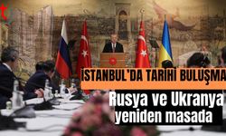 İstanbul’da barışa yeni bir şans: Rusya ve Ukrayna yeniden masaya oturuyor