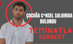 Çocuğa c*nsel saldırıda bulunan zanlı serbest