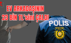 Ev arkadaşının 23 bin TL'sini çalan kişi tutuklandı