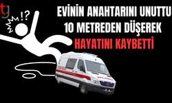 Anahtarını unuttuğu evine balkondan girmeye çalıştı, 10 metreden düşerek yaşamını yitirdi