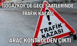 Boğazköy’de Gece Saatlerinde Trafik Kazası:Araç Kontrolden Çıktı