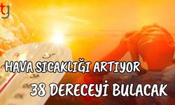 Hava sıcaklığı artıyor 38 dereceyi bulacak