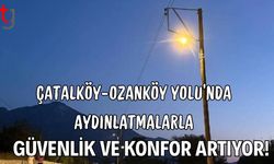 Çatalköy-Ozanköy Yolu’nda aydınlatmalarla güvenlik ve konfor artıyor!