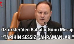 Öztürkler’den Babalar Günü Mesajı:“Tarihin Sessiz Kahramanları”