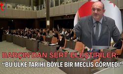 Barçın’dan Sert Eleştiriler: “Bu Ülke Tarihi Böyle Bir Meclis Görmedi”