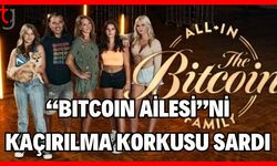 Bitcoin Ailesi'ni kaçırılma korkusu sardı!