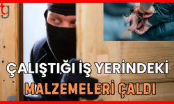 Çalıştığı iş yerindeki malzemeleri çaldı