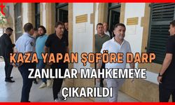Kaza yapan şoföre darp: Zanlılar mahkemeye çıkarıldı