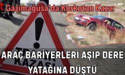 Gazimağusa’da Korkutan Kaza: Araç Bariyerleri Aşıp Dere Yatağına Düştü