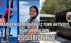 Madleen gemisindeki 2 Türk aktivisti kurtarmak için  Dışişleri devrede