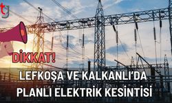 Dikkat! Lefkoşa ve Kalkanlı’da Planlı Elektrik Kesintisi