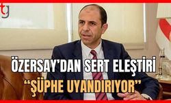Özersay'dan sert eleştiri: "Şüphe uyandırıyor"