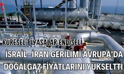 Küresel Piyasalar Endişeli: İsrail-İran Gerilimi Avrupa’da Doğalgaz Fiyatlarını Yükseltti