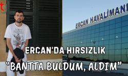Ercan'da Hırsızlık: "Bantta buldum, aldım"