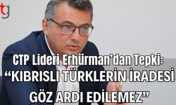 CTP Lideri Erhürman’dan Tepki: Kıbrıslı Türklerin İradesi Göz Ardı Edilemez