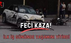 Feci kaza! İlk iş gününde yaşamını yitirdi