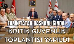 Ersin Tatar Başkanlığında Kritik Güvenlik Toplantısı Yapıldı