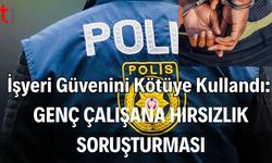 İşyeri Güvenini Kötüye Kullandı: Genç Çalışana Hırsızlık Soruşturması