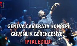 Geneva Camerata Konseri Güvenlik Gerekçesiyle İptal Edildi