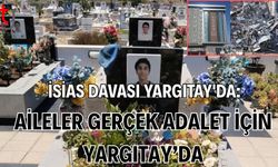 İsias Davası Yargıtay'da: Aileler Gerçek Adalet İçin Yargıtay’da