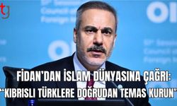 Fidan’dan İslam Dünyasına Çağrı: “Kıbrıslı Türklere Doğrudan Temas Kurun"