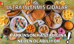 Ultra işlenmiş gıdalar Parkinson hastalığına neden olabiliyor!