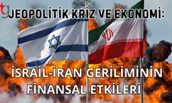 Jeopolitik Kriz ve Ekonomi: İsrail-İran Geriliminin Finansal Etkileri