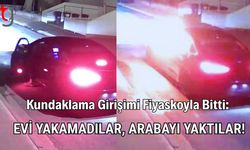 Kundaklama Girişimi Fiyaskoyla Bitti: Evi Yakamadılar, Arabayı Yaktılar
