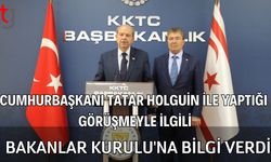 Tatar; Bakanlar Kurulu'na bilgi verdi