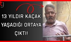 13 yıldır kaçak yaşadığı ortaya çıktı!